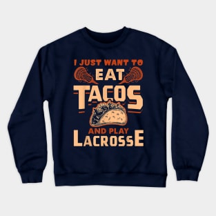 I Just Want To Eat Tacos And Play Lacrosse Crewneck Sweatshirt